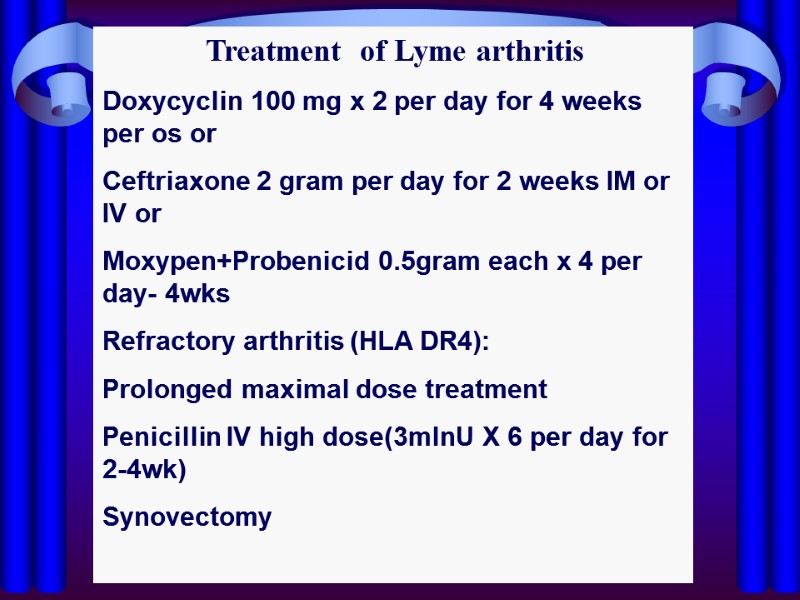 Treatment  of Lyme arthritis Doxycyclin 100 mg x 2 per day for 4